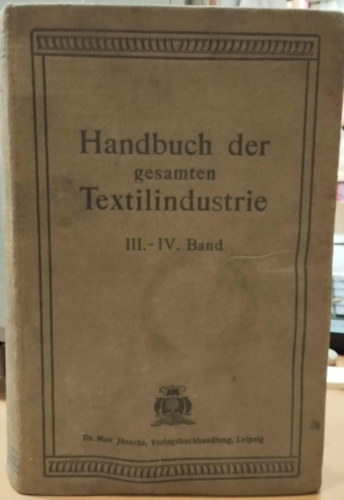 Handbuch der gesamten Textilindustrie III.-IV. Band