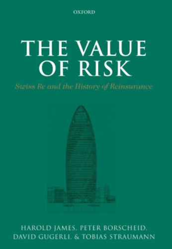 Harold James - The Value of Risk: Swiss Re and the History of Reinsurance