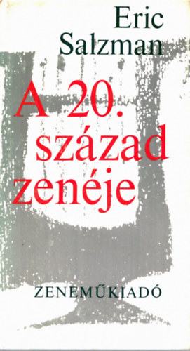 Eric Salzman - A 20. sz�zad zen�je