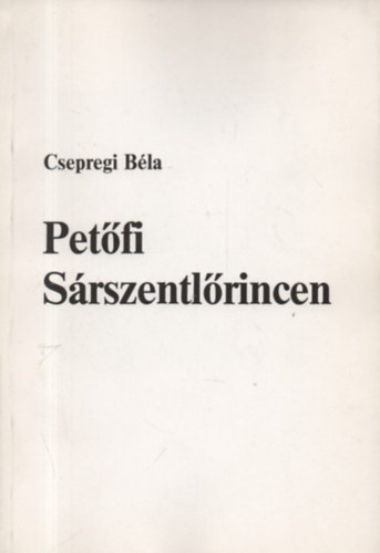 Csepregi Bla - Petfi Srszentlrincen