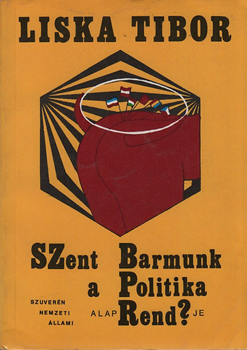 Liska Tibor - Szent barmunk- a politika alaprendje    A korltlan szuverenits