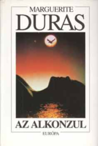 Szerk.: Kiss Zsuzsa, Ford.: Szabolcs Katalin Marguerite Duras - Az alkonzul (Le Vice-Consul)