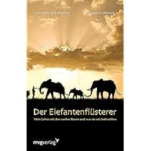 Lawrence Anthony-Graham Spence - Der Elefantenflsterer: Mein Leben mit den sanften Riesen und was sie mir beibrachten