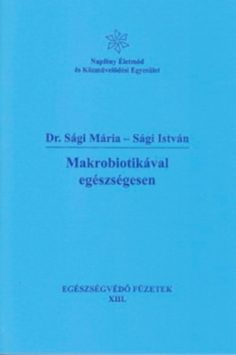 Dr. Sgi Mria-Sgi Istvn - Makrobiotikval egszsgesen. Egszsgvd fzetek XIII.