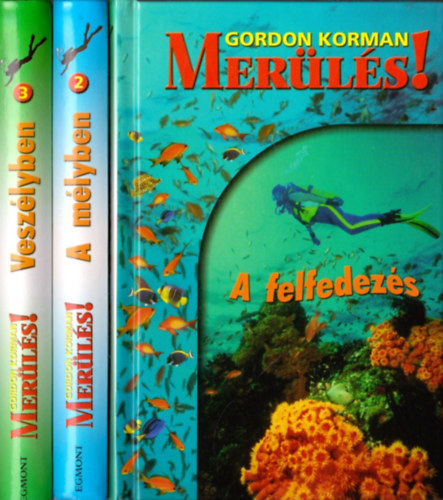 Gordon Korman - Merülés! 1-3. :A felfedezés + A mélyben + Veszélyben