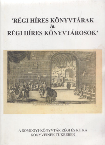 Sz�kefalvi-Nagy Erzs�bet - R�gi h�res k�nyvt�rak -R�gi h�res k�nyvt�rosok a Somogyi-k�nyvt�r r�gi �s ritka k�nyveinek t�kr�ben