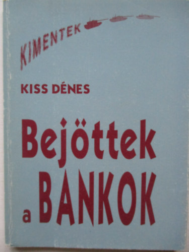 Kiss D�nes - Bej�ttek a bankok