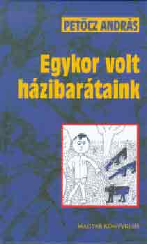 Petcz Andrs - Egykor volt hzibartaink