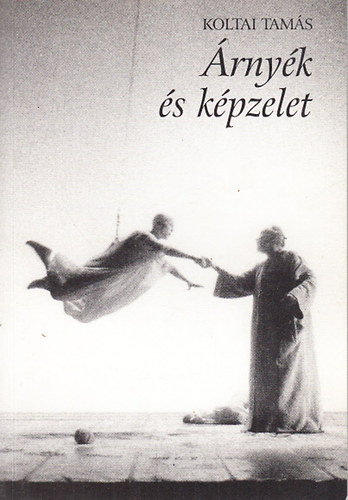 Koltai Tamás - Árnyék és képzelet (Színházi írások)