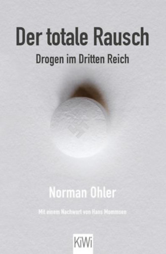 Norman Ohler - Der totale Rausch: Drogen im Dritten Reich ("Totlis kbulat: Drogok a Harmadik Birodalomban" nmet nyelven)