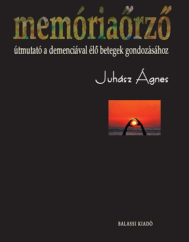 Juhsz gnes - Memriarz - tmutat a demencival l betegek gondozshoz