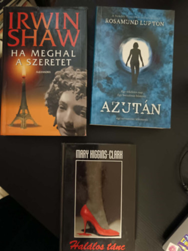 Irwin Shaw, Rosamund Lupton Mary Higgins Clark - Halálos tánc+Ha meghal a szeretet+Azután