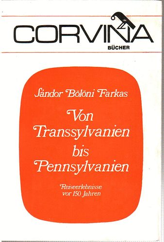S�ndor B�l�ni Farkas - Von Transsylvanien bis Pennsylvanien (Reiseerlebnisse vor 150 Jahren)