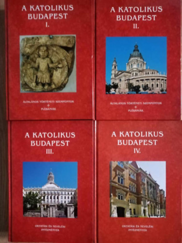 Beke Margit (szerk.) - A katolikus Budapest I-IV. ( I-II. - ltalnos trtneti szempontok, plbnik + III.IV. - Oktatsi s nevelsi intzmnyek)