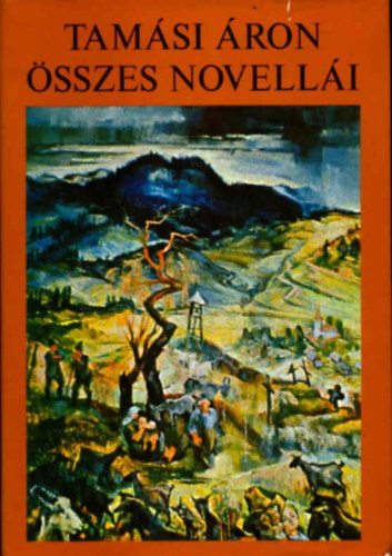 Szerz� Tam�si �ron Szerkeszt� Z. Szalai S�ndor Ugrin Aranka Grafikus Nagy Imre - Tam�si �ron �sszes novell�i II. (Igaz�t�s a vil�gon - Szabads�g madara - Gy�k�r �s vadvir�g) - M�sodik kiad�s