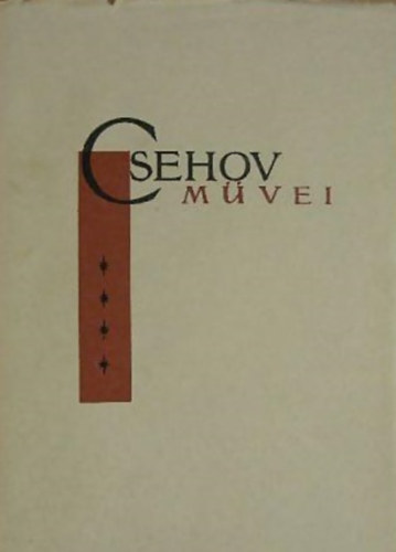 Anton Pavlovics Csehov - Csehov m�vei IV. (Sz�nm�vek, Egy�b �r�sok, Levelek) - Tartalmazza: Sir�ly, V�nya b�csi, H�rom n�v�r, Csereszny�skert