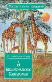 Kittenberger Kálmán - A Kilimandzsárótól Nagymarosig