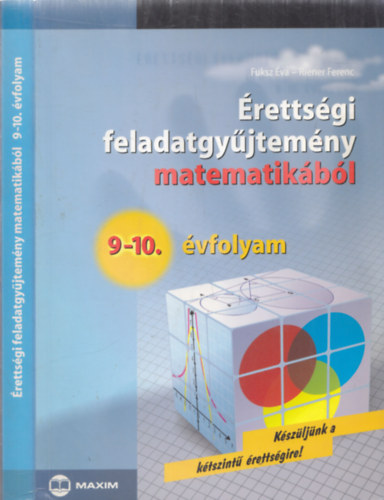 Riener Ferenc Fuksz �va - �retts�gi feladatgy�jtem�ny matematik�b�l 9-10.�vfolyam (K�sz�lj�nk a k�tsz�nt� �retts�gire!)