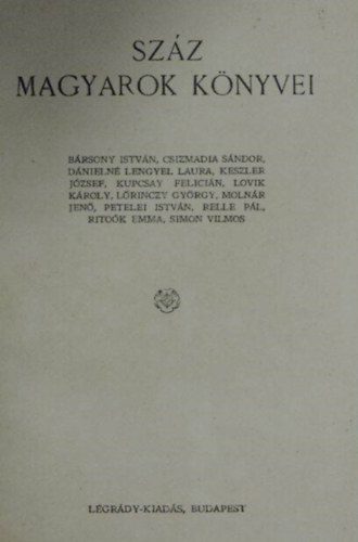 Lgrdy-kiads - Szz magyarok knyvei 7. (Brsony Istvn, Csizmadia Sndor, Dnieln Lengyel Laura, Keszler Jzsef, Kupcsay Felicin, Lovik Kroly, Lrinczy Gyrgy, Molnr Jen, Pentelei Istvn, Relle Pl, Ritok Emma, Simon Vilmos)