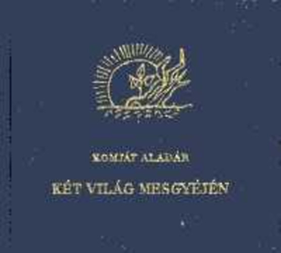 Komját Aladár - Két világ mesgyéjén