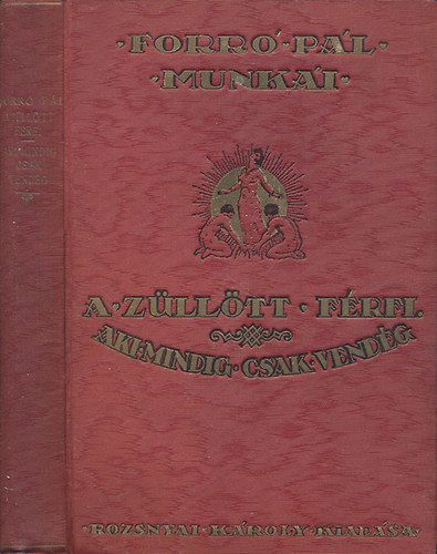 Forró Pál - A züllött férfi - Aki mindig csak vendég (Forró Pál munkái gyűjteményes díszkiadás)
