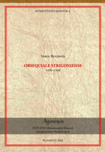 Varga Benj�min - Obsequiale Strigoniense (1490-1560)