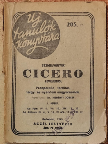Dr. Merényi József (ford.) - Szemelvények Cicero leveleiből - Praeparatio, fordítás, tárgyi és nyelvtani magyarázatok