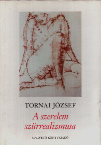 Tornai J�zsef - A szerelem sz�rrealizmusa