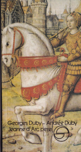 Georges Duby; Andr�e Duby - Jeanne D'Arc perei (M�rleg)