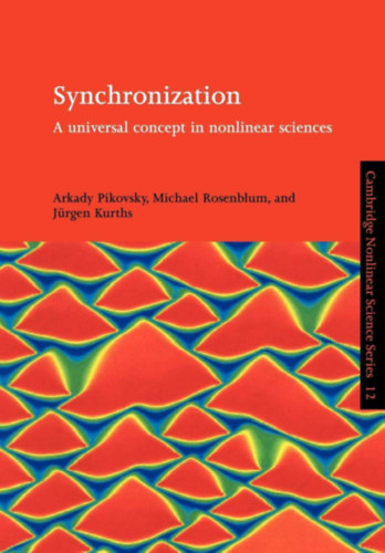 Arkady Pikovsky and Michael Rosenblum and Jrgen Kurths - Synchronization: A Universal Concept in Nonlinear Sciences (Cambridge Nonlinear Science Series, Series Number 12)