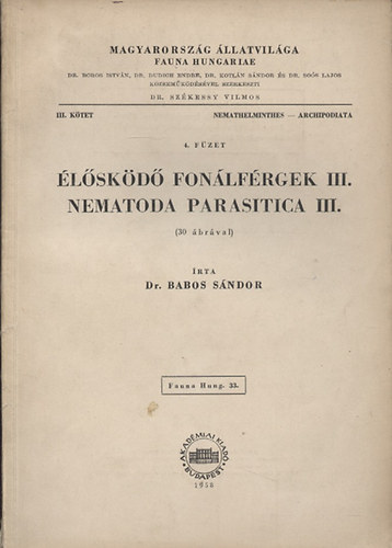 Babos Sndor dr. - lskd fonlfrgek III. - Namatoda Parasitica III. (Magyarorszg llatvilga - Fauna Hungariae 33. III. ktet, Nemathelminthes - Archipodiata, 4. fzet)