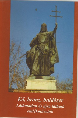 Bura L�szl�  Koncsol L�szl� - K�, bronz, buld�zer (L�thatatlan �s �jra l�that� eml�km�veink)- Hat�rtalan haz�ban 2.