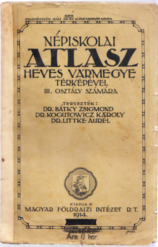 dr. Dr. Kogutowicz Kroly, Dr. Littke Aurl Btky Zsigmond - Npiskolai atlasz Heves vrmegye trkpvel III. osztly szmra