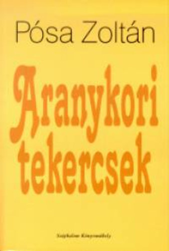 Pósa Zoltán - Aranykori tekercsek