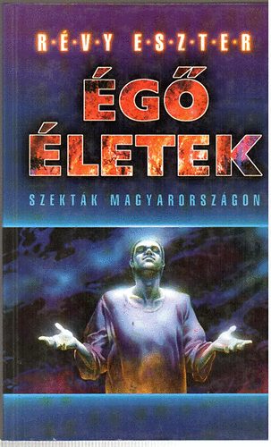 Révy Eszter - Égő életek (Szekták Magyarországon)