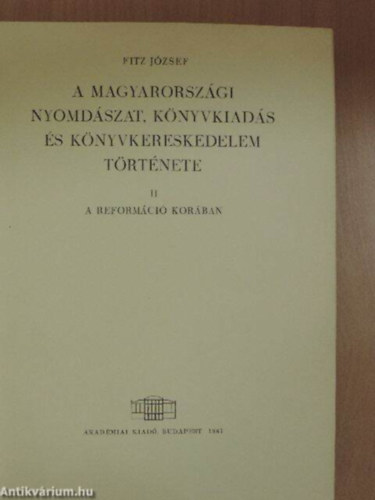 Fitz József - A magyarországi nyomdászat, könyvkiadás és könyvkereskedelem története II. (A reformáció korában)