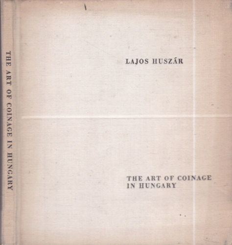Lajos Husz�r - The Art of Coinage in Hungary