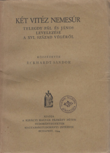 Eckhardt Sndor - Kt vitz nemesr (Telegdy Pl s Jnos levelezse a XVI. szzad vgrl)