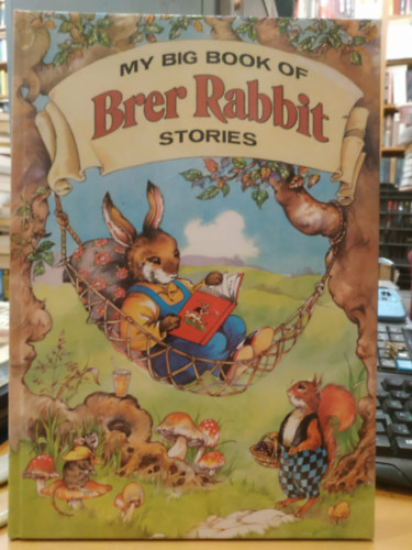 J.R. Harris; Rene Cloke (illustrator) - My Big Book Of Brer Rabbit Stories
