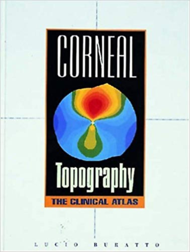 Lucio Buratto - Corneal Topography - The Clinical Atlas (Szaruhrtya topogrfia - a klinikai atlasz)