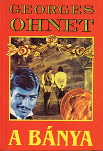 Georges Ohnet - 3 db Georges Ohnet reg�ny: A b�nya - A vasgy�ros - Megt�rt f�rfisz�v