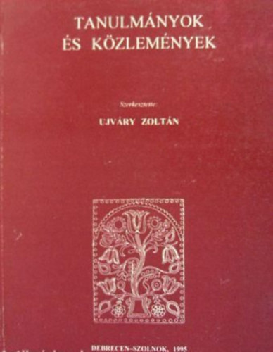 Ujvry Zoltn  (szerk.) - Tanulmnyok s kzlemnyek