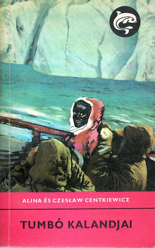 Alina �s Czeslaw Centkiewicz - Tumb� kalandjai (Delfin)
