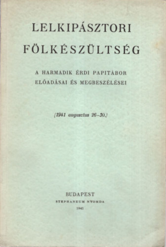Lelkipsztori flkszltsg - A harmadik rdi papitbor eladsai s megbeszlsei ( 1941 augusztus 26-30.)