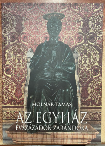 Moln�r Tam�s - Az egyh�z �vsz�zadok zar�ndoka