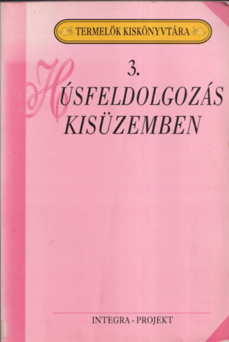 Szenes Endréné dr. (szerk.) - Húsfeldolgozás kisüzemben (Termelők Kiskönyvtára 3.)