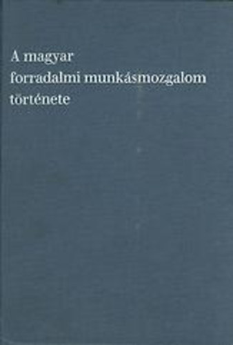 A magyar forradalmi munkásmozgalom története I-III. (két kötetben)