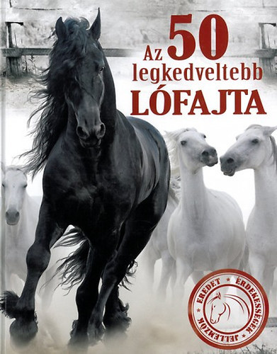 Szerz� Erd�lyi Magdolna Szerkeszt� Duzs M�ria - Az 50 legkedveltebb l�fajta  Eredet, �rdekess�gek, jellemz�k