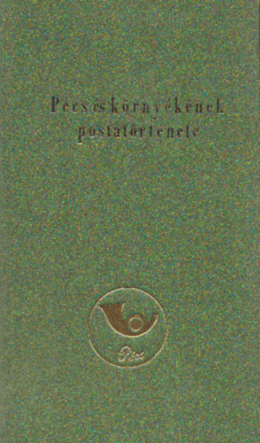 Kelemen Sndor  (szerk.) - Pcs s krnyknek postatrtnete I. rsz - Honfoglalstl - 1920-ig