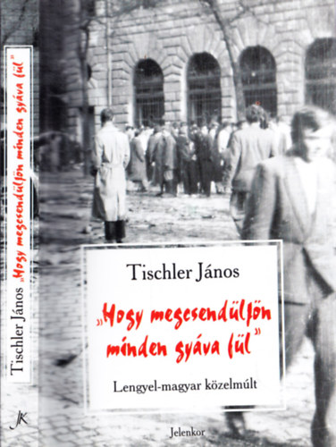 Tischler Jnos - Hogy megcsendljn minden gyva fl - Lengyel-magyar kzelmlt